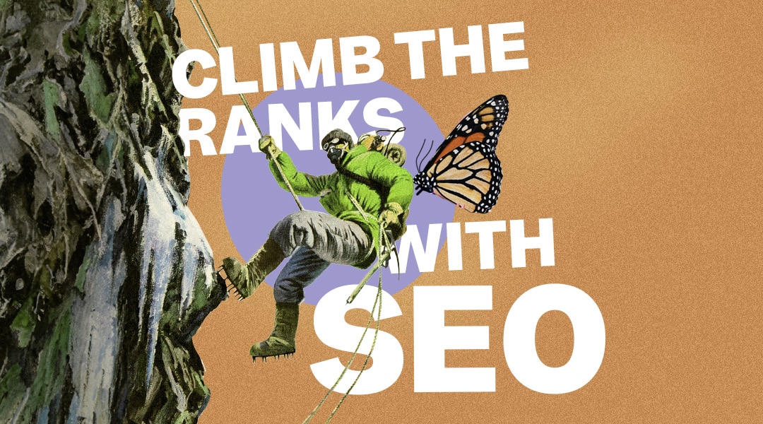 Mountain climber scaling a cliff face with a monarch butterfly on their back and the words Climb The Ranks With SEO behind them